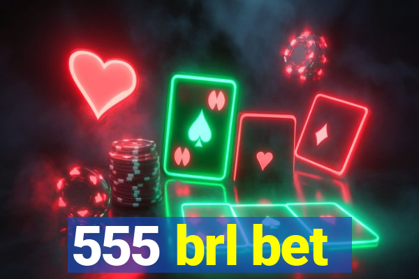 555 brl bet